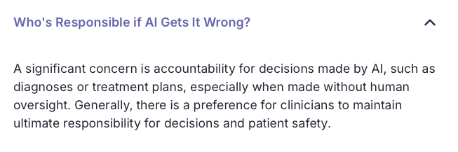 Screenshot einer Frage aus der FAQ des Startups. Frage: "Who's Responsible if Al Gets It Wrong?" Antwort: "A significant concern is accountability for decisions made by Al, such as diagnoses or treatment plans, especially when made without human oversight. Generally, there is a preference for clinicians to maintain ultimate responsibility for decisions and patient safety."